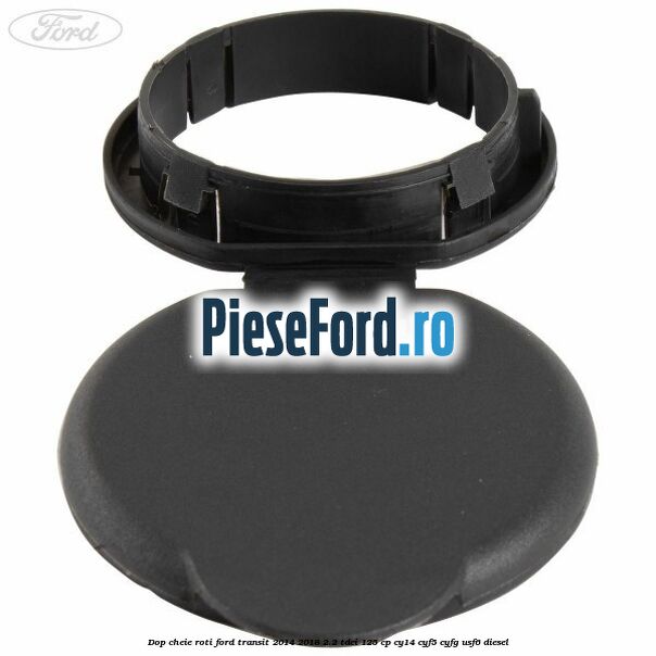 Dop cheie roti Ford Transit 2014-2018 2.2 TDCi 125 cp Dop cheie roti Ford Transit 2014-2018 2.2 TDCi 125 cp CY14, CYF5, CYFG, USF6 diesel