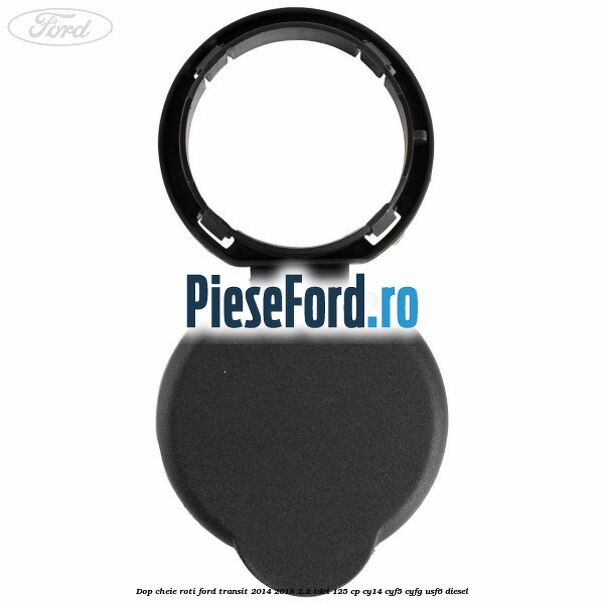 Dop cheie roti Ford Transit 2014-2018 2.2 TDCi 125 cp Dop cheie roti Ford Transit 2014-2018 2.2 TDCi 125 cp CY14, CYF5, CYFG, USF6 diesel