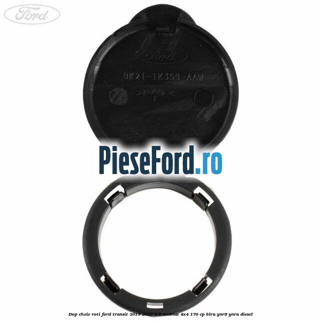 Dop cheie roti Ford Transit 2019-2023 2.0 EcoBlue 4x4 170 cp BLRA, YNR6, YNRA diesel