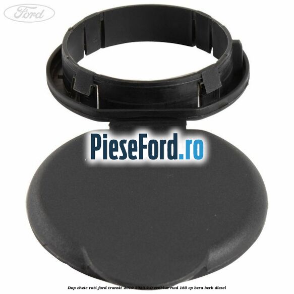 Dop cheie roti Ford Transit 2019-2023 2.0 EcoBlue RWD 185 cp BCRA, BCRB diesel