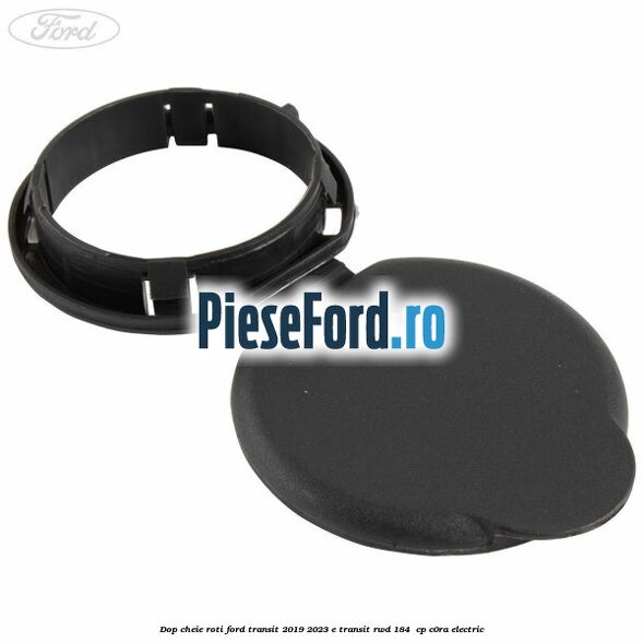 Dop cheie roti Ford Transit 2019-2023 E-TRANSIT RWD 184  cp C0RA electric