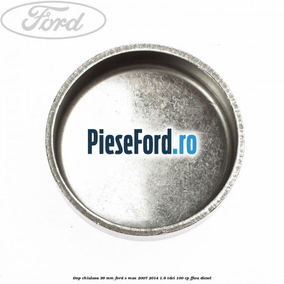 Dop chiulasa 36 mm Ford S-Max 2007-2014 1.8 TDCi 100 cp FFWA diesel