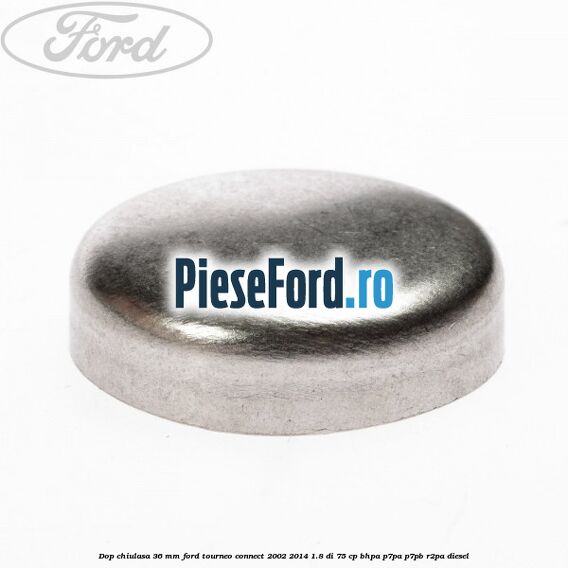 Dop chiulasa 36 mm Ford Tourneo Connect 2002-2014 1.8 Di 75 cp BHPA, P7PA, P7PB, R2PA diesel