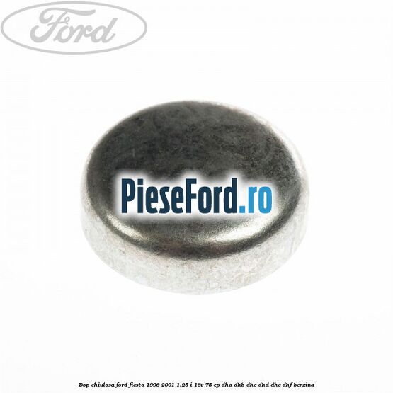 Dop chiulasa Ford Fiesta 1996-2001 1.25 i 16V 75 cp DHA, DHB, DHC, DHD, DHE, DHF benzina