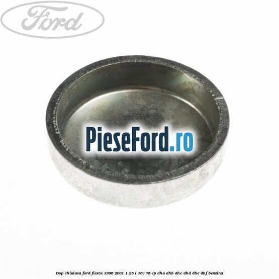 Dop chiulasa Ford Fiesta 1996-2001 1.25 i 16V 75 cp DHA, DHB, DHC, DHD, DHE, DHF benzina