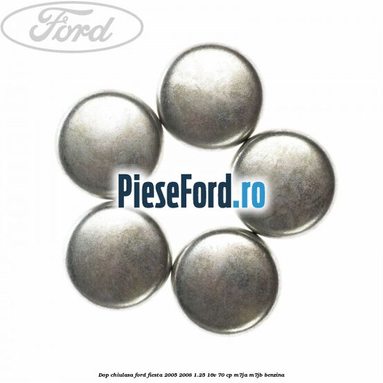 Dop chiulasa Ford Fiesta 2005-2008 1.25 16V 70 cp Dop chiulasa Ford Fiesta 2005-2008 1.25 16V 70 cp M7JA, M7JB benzina