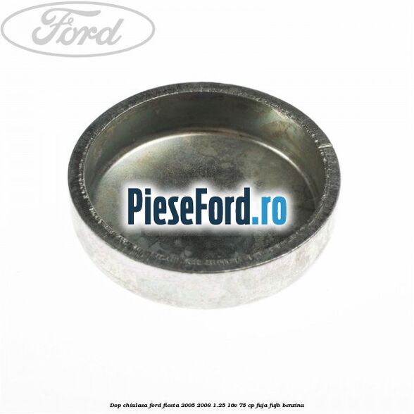 Dop chiulasa Ford Fiesta 2005-2008 1.25 16V 75 cp FUJA, FUJB benzina