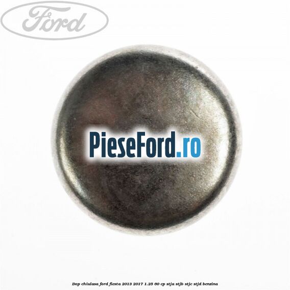 Dop chiulasa Ford Fiesta 2013-2017 1.25 60 cp Dop chiulasa Ford Fiesta 2013-2017 1.25 60 cp STJA, STJB, STJC, STJD benzina