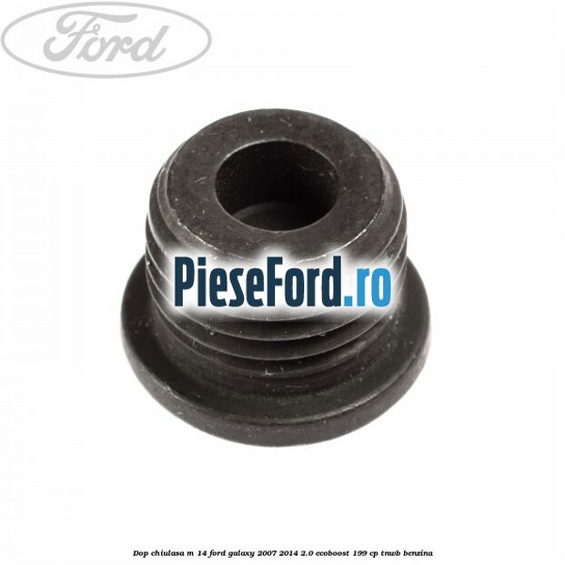 Dop chiulasa M 14 Ford Galaxy 2007-2014 2.0 EcoBoost 199 cp TNWB benzina