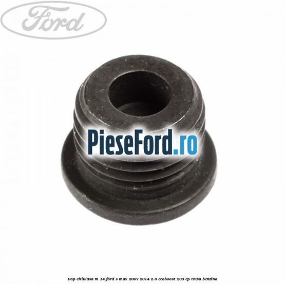 Dop chiulasa M 14 Ford S-Max 2007-2014 2.0 EcoBoost 203 cp TNWA benzina