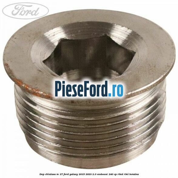 Dop chiulasa M 27 Ford Galaxy 2015-2023 2.0 EcoBoost 240 cp Dop chiulasa M 27 Ford Galaxy 2015-2023 2.0 EcoBoost 240 cp R9CD, R9CI benzina