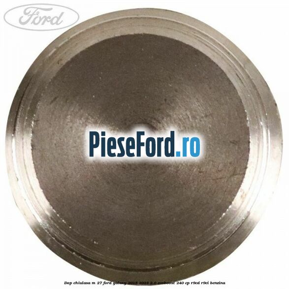 Dop chiulasa M 27 Ford Galaxy 2015-2023 2.0 EcoBoost 240 cp Dop chiulasa M 27 Ford Galaxy 2015-2023 2.0 EcoBoost 240 cp R9CD, R9CI benzina