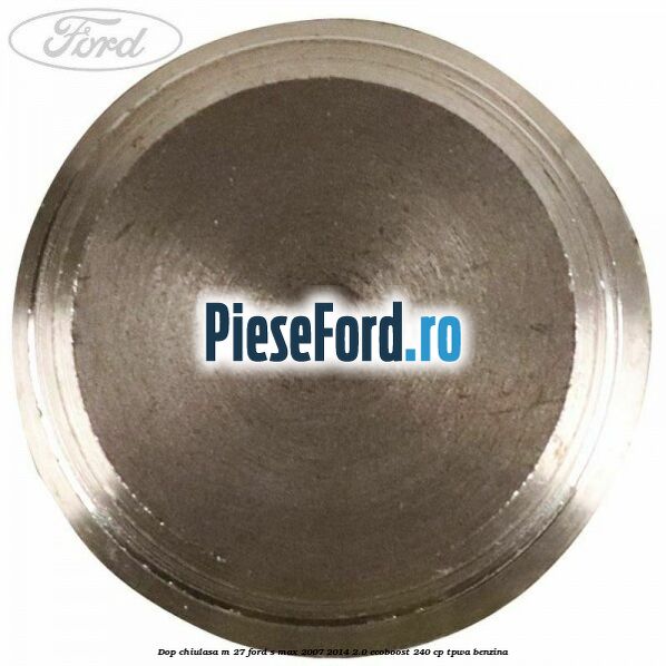 Dop chiulasa M 27 Ford S-Max 2007-2014 2.0 EcoBoost 240 cp TPWA benzina