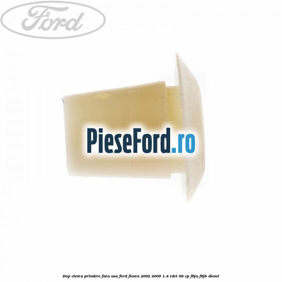 Dop clema prindere fata usa Ford Fiesta 2002-2005 1.4 TDCi 68 cp F6JA, F6JB diesel