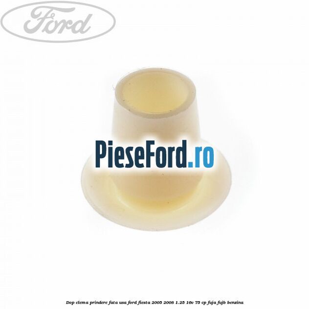 Dop clema prindere fata usa Ford Fiesta 2005-2008 1.25 16V 75 cp FUJA, FUJB benzina