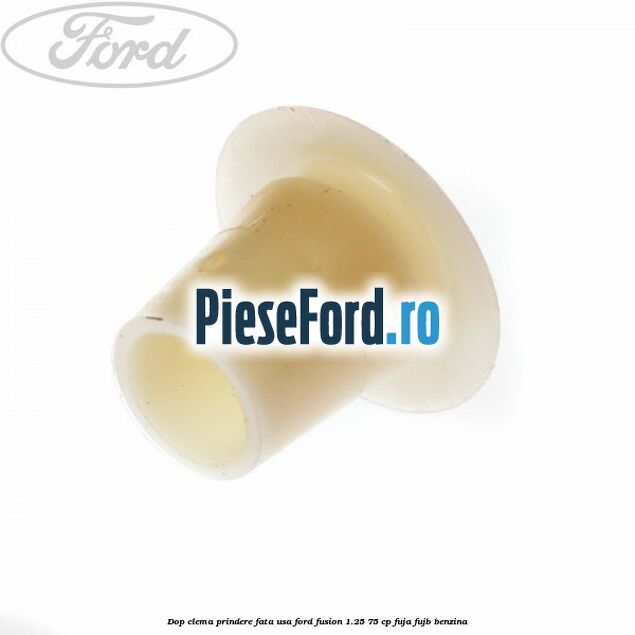 Dop clema prindere fata usa Ford Fusion 1.25 75 cp FUJA, FUJB benzina
