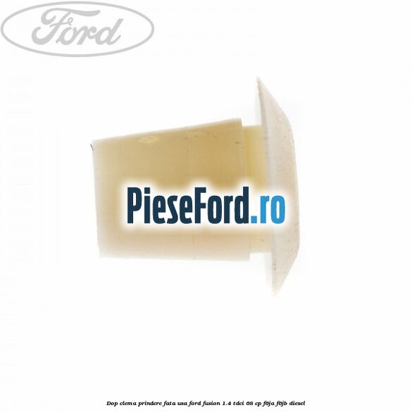 Dop clema prindere fata usa Ford Fusion 1.4 TDCi 68 cp F6JA, F6JB diesel