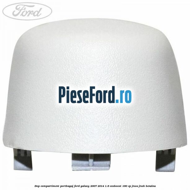Dop compartiment portbagaj Ford Galaxy 2007-2014 1.6 EcoBoost 160 cp JTWA, JTWB benzina