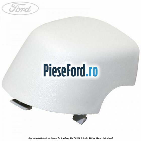 Dop compartiment portbagaj Ford Galaxy 2007-2014 1.6 TDCi 115 cp T1WA, T1WB diesel