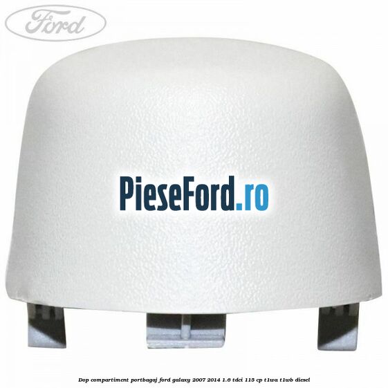 Dop compartiment portbagaj Ford Galaxy 2007-2014 1.6 TDCi 115 cp T1WA, T1WB diesel