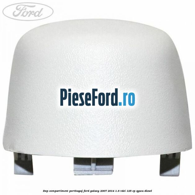 Dop compartiment portbagaj Ford Galaxy 2007-2014 1.8 TDCi 125 cp QYWA diesel