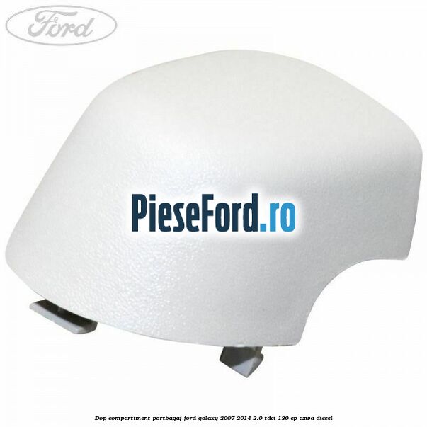 Dop compartiment portbagaj Ford Galaxy 2007-2014 2.0 TDCi 130 cp AZWA diesel