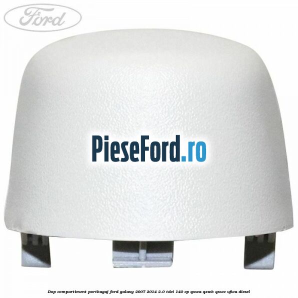 Dop compartiment portbagaj Ford Galaxy 2007-2014 2.0 TDCi 140 cp QXWA, QXWB, QXWC, UFWA diesel