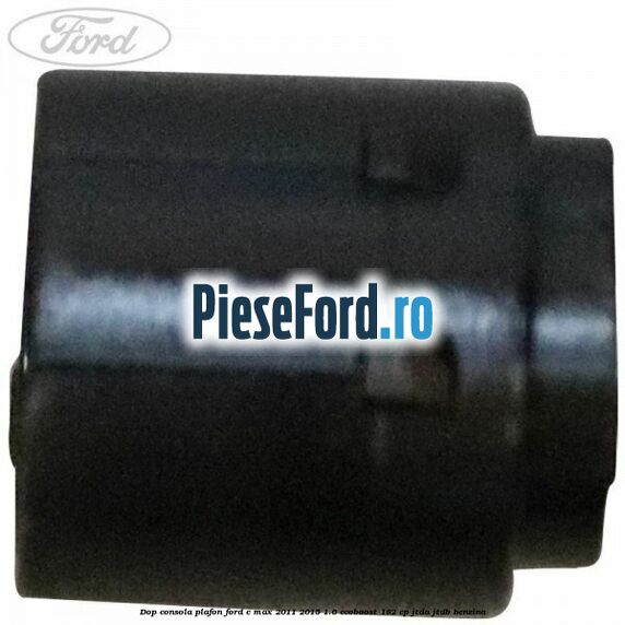 Dop consola plafon Ford C-Max 2011-2015 1.6 EcoBoost 182 cp JTDA, JTDB benzina