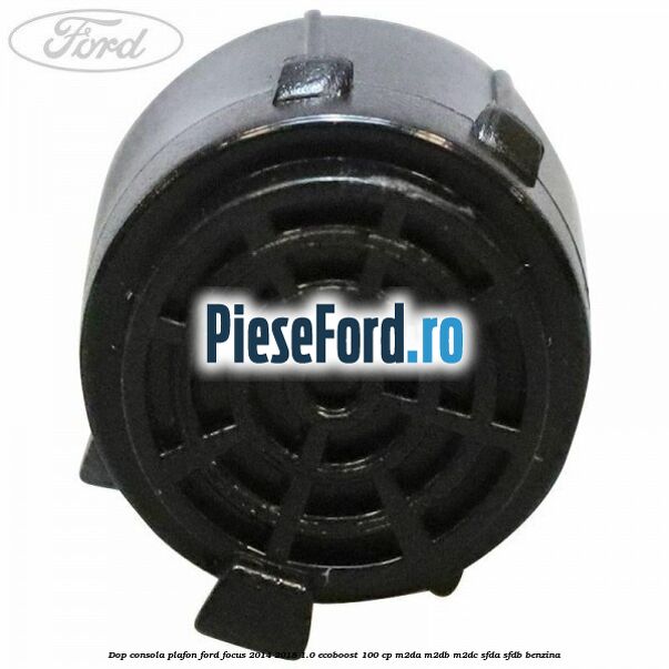 Dop consola plafon Ford Focus 2014-2018 1.0 EcoBoost 100 cp M2DA, M2DB, M2DC, SFDA, SFDB benzina