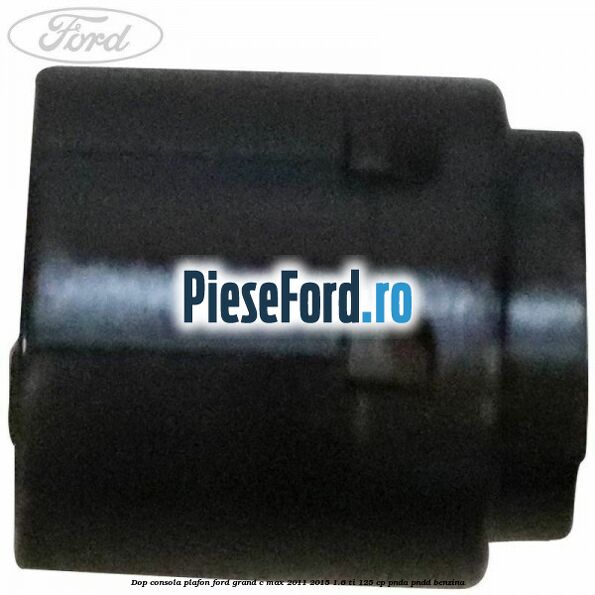 Dop consola plafon Ford Grand C-Max 2011-2015 1.6 Ti 125 cp PNDA, PNDD benzina
