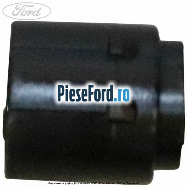 Dop consola plafon Ford Mondeo 2008-2014 1.8 TDCi 100 cp Dop consola plafon Ford Mondeo 2008-2014 1.8 TDCi 100 cp FFBA diesel