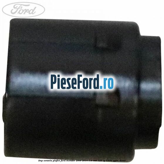 Dop consola plafon Ford Mondeo 2008-2014 1.8 TDCi 125 cp KHBA, QYBA diesel