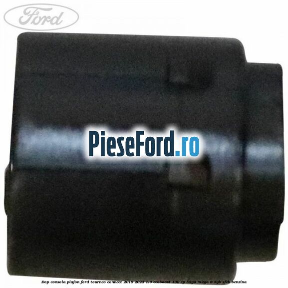 Dop consola plafon Ford Tourneo Connect 2019-2023 1.0 EcoBoost 100 cp Dop consola plafon Ford Tourneo Connect 2019-2023 1.0 EcoBoost 100 cp B3GA, M2GA, M2GB, SFCB benzina