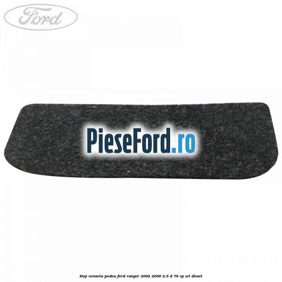 Dop consola podea Ford Ranger 2002-2006 2.5 D 78 cp WL diesel