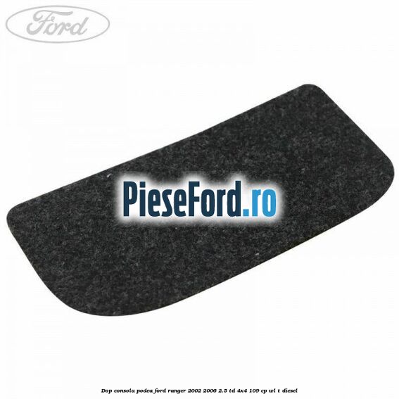 Dop consola podea Ford Ranger 2002-2006 2.5 TD 4x4 109 cp WL-T diesel