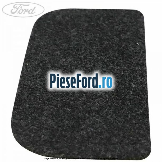 Dop consola podea Ford Ranger 2002-2006 2.5 TD 84 cp WL-T diesel