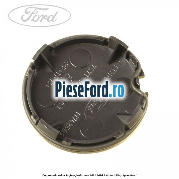 Dop consola volan keyless Ford C-Max 2011-2015 2.0 TDCi 115 cp TYDA diesel