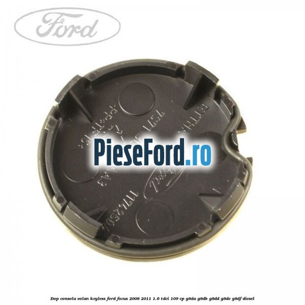 Dop consola volan keyless Ford Focus 2008-2011 1.6 TDCi 109 cp G8DA, G8DB, G8DD, G8DE, G8DF diesel