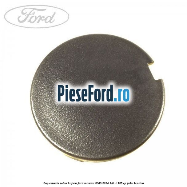 Dop consola volan keyless Ford Mondeo 2008-2014 1.6 Ti 125 cp PNBA benzina