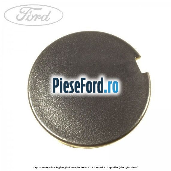 Dop consola volan keyless Ford Mondeo 2008-2014 2.0 TDCi 115 cp KLBA, LPBA, TYBA diesel
