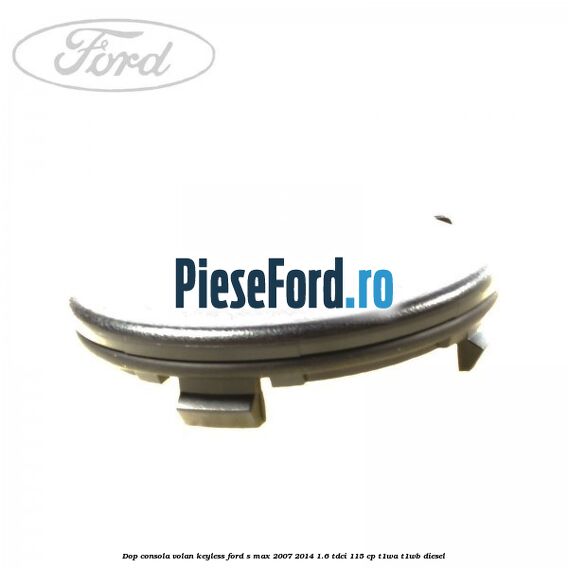 Dop consola volan keyless Ford S-Max 2007-2014 1.6 TDCi 115 cp T1WA, T1WB diesel
