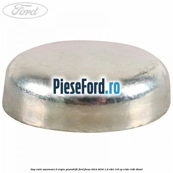 Dop cutie automata 6 trepte Poweshift Ford Focus 2014-2018 1.6 TDCi 115 cp Dop cutie automata 6 trepte Poweshift Ford Focus 2014-2018 1.6 TDCi 115 cp T1DA, T1DB diesel
