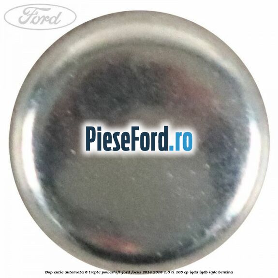 Dop cutie automata 6 trepte Poweshift Ford Focus 2014-2018 1.6 Ti 105 cp IQDA, IQDB, IQDC benzina