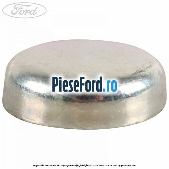 Dop cutie automata 6 trepte Poweshift Ford Focus 2014-2018 2.3 RS 350 cp YVDA benzina