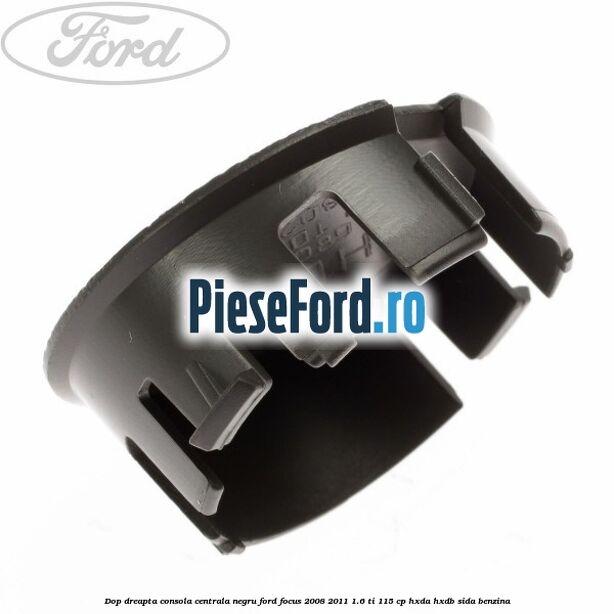 Dop dreapta consola centrala negru Ford Focus 2008-2011 1.6 Ti 115 cp HXDA, HXDB, SIDA benzina