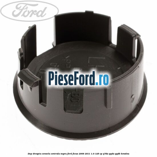Dop dreapta consola centrala negru Ford Focus 2008-2011 1.8 125 cp Q7DA, QQDA, QQDB benzina