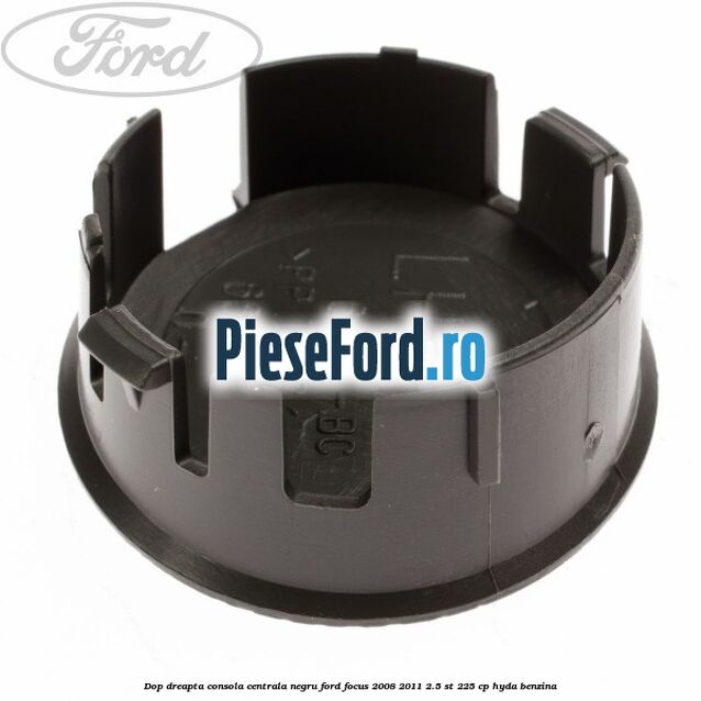 Dop dreapta consola centrala negru Ford Focus 2008-2011 2.5 ST 225 cp HYDA benzina