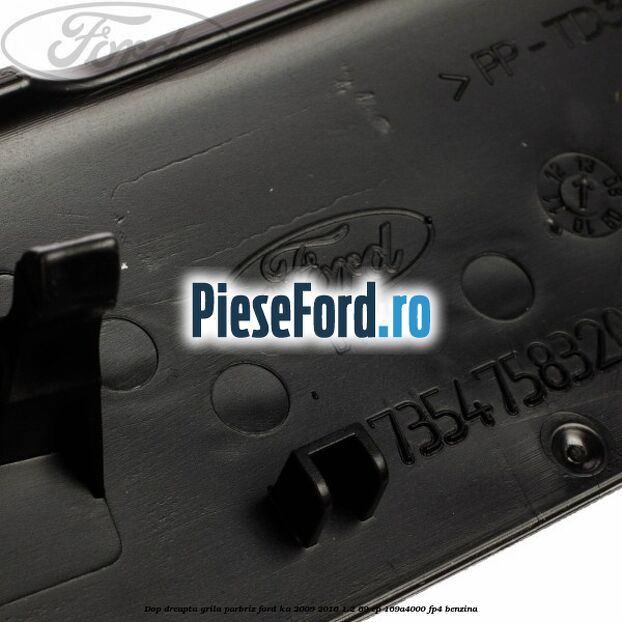 Dop dreapta grila parbriz Ford Ka 2009-2016 1.2 69 cp 169A4000, FP4 benzina