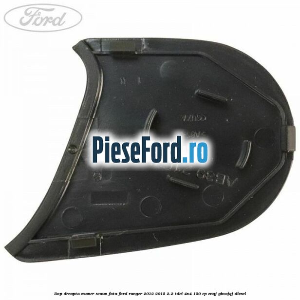 Dop dreapta maner scaun fata Ford Ranger 2012-2015 2.2 TDCi 4x4 150 cp Dop dreapta maner scaun fata Ford Ranger 2012-2015 2.2 TDCi 4x4 150 cp ENQJ, GBVAJQJ diesel