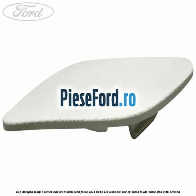 Dop dreapta stalp c combi culoare marble Ford Focus 2011-2014 1.0 EcoBoost 100 cp M2DA, M2DB, M2DC, SFDA, SFDB benzina